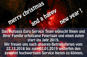 Das Autogas Euro Service Team wünscht Ihnen und Ihrer Familie erholsame Feiertage und einen guten start ins Jahr 2019. Wir freuen uns nach unseren Betriebsferien vom 22.12.2018 bis zum 02.01.2019 weiterhin den gewohnt hochwertigen Service bieten zu können.
